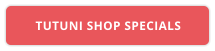 TUTUNI SHOP SPECIALS